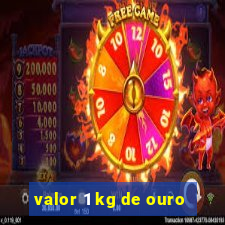 valor 1 kg de ouro